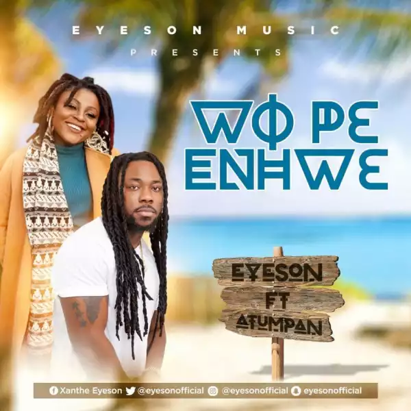 Eyeson - Wope Enhwe ft.  Atumpan